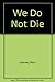 We Do Not Die