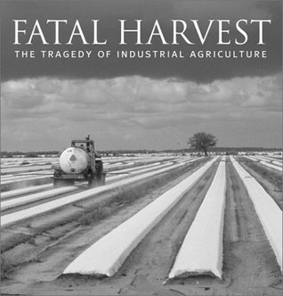 Fatal Harvest: The Tragedy Of Industrial Agriculture (Paperback)