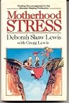 Motherhood Stress: Finding Encouragement in the Ultimate Helping Profession Motherhood Stress: Finding Encouragement in the Ultimate Helping Profession