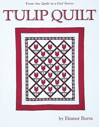Tulip Quilt (From the Quilt in a Day Series)