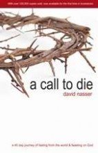 A Call to Die: A 40 Day Journey of Fasting from the World & Feasting on God (Hardcover)