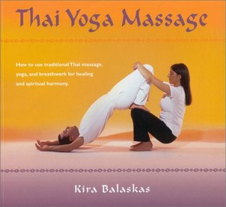 Thai Yoga Massage: How to Use Traditional Thai Massage, Yoga, and Breathwork for Healing and Spiritual Harmony (Paperback)