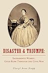 Disaster & Triumph: Sacramento Women, Gold Rush Through the Civil War