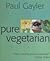 Pure Vegetarian by Paul Gayler