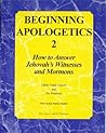 Beginning Apologetics 2: How to Answer Jehovah's Witnesses and Mormons