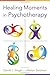 Healing Moments in Psychoth...