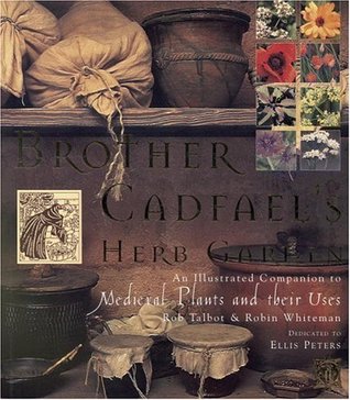 Brother Cadfael's Herb Garden: An Illustrated Companion to Medieval Plants and Their Uses (Hardcover)