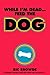While I'm Dead...Feed the Dog