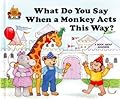 What Do You Say When a Monkey Acts This Way?