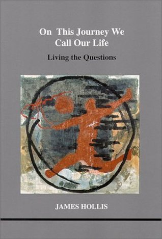 On This Journey We Call Our Life: Living the Questions (Studies in Jungian Psychology by Jungian Analysts, 103)