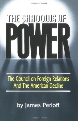 The Shadows of Power: The Council on Foreign Relations and the American Decline (Paperback)