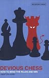 Devious Chess: How to Bend the Rules And Win Devious Chess: How to Bend the Rules And Win