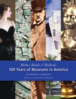 Riches, Rivals and Radicals: 100 Years of Museums in America (Hardcover)