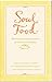 Soul Food : Wisdom and Inspiration to Feed Your Spirit