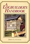 A Logbuilder's Handbook A Logbuilder's Handbook