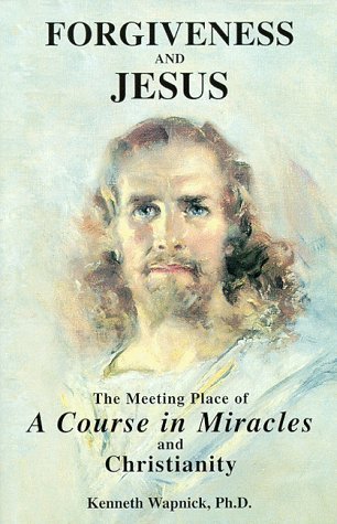 Forgiveness and Jesus: The Meeting Place of "A Course in Miracles" and Christianity (Paperback)