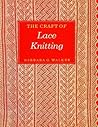The Craft of Lace Knitting by Barbara G. Walker