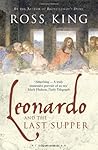 Leonardo and the Last Supper by Ross King Leonardo and the Last Supper by Ross King