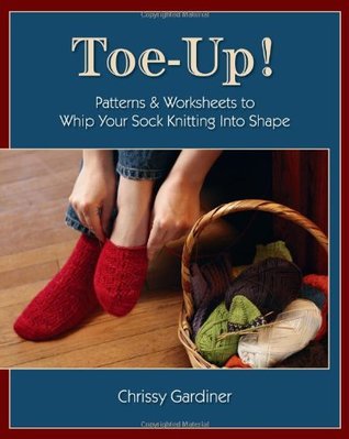 Toe-Up! Patterns and Worksheets to Whip Your Sock Knitting Into Shape (Paperback)