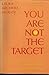 You Are Not the Target: Transforming Negative Feelings into Creative Action & Harmonious Relationships
