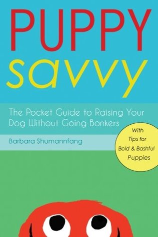 Puppy Savvy: The Pocket Guide to Raising Your Dog Without Going Bonkers (Paperback)