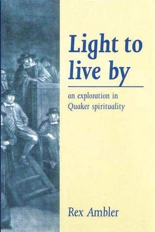 Light to Live By: An exploration in Quaker Spirituality (Paperback)