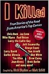 I Killed: True Stories of the Road from America's Top Comics I Killed: True Stories of the Road from America's Top Comics