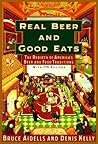 Real Beer And Good Eats: The Rebirth of America's Beer and Food Traditions
