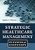 Strategic Healthcare Management: Planning and Execution
