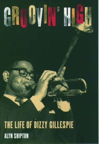 Groovin' High: The Life of Dizzy Gillespie (Hardcover)