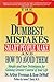 The 10 Dumbest Mistakes Smart People Make and How to Avoid Them: Simple and Sure Techniques for Gaining Greater Control of Your Life