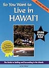 So You Want to Live in Hawaii: The Guide to Settling and Succeeding in the Islands
