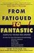 From Fatigued to Fantastic!