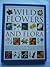Wild Flowers and Flora (An Illustrated Identifier and Encyclopedia)