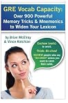 GRE Vocab Capacity: Over 800 Powerful Memory Tricks and Mnemonics to Widen your Lexicon GRE Vocab Capacity: Over 800 Powerful Memory Tricks and Mnemonics to Widen your Lexicon