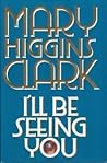 I'll Be Seeing You by Mary Higgins Clark