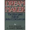 Dream Maker: The Rise and Fall of John Z. Delorean Dream Maker: The Rise and Fall of John Z. Delorean