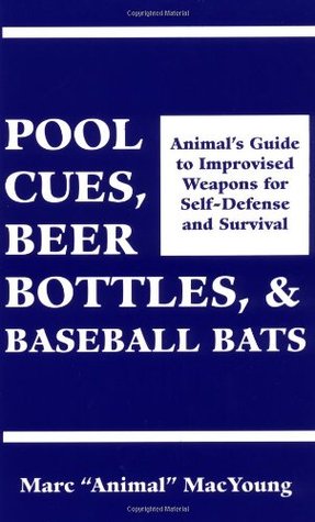 Pool Cues, Beer Bottles, and Baseball Bats: Animal's Guide to Improvised Weapons For Self-Defense and Survival (Paperback)