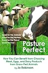 Pasture Perfect: How You Can Benefit from Choosing Meat, Eggs, and Dairy Products from Grass-Fed Animals Pasture Perfect: How You Can Benefit from Choosing Meat, Eggs, and Dairy Products from Grass-Fed Animals