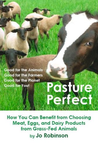 Pasture Perfect: How You Can Benefit from Choosing Meat, Eggs, and Dairy Products from Grass-Fed Animals (Paperback)