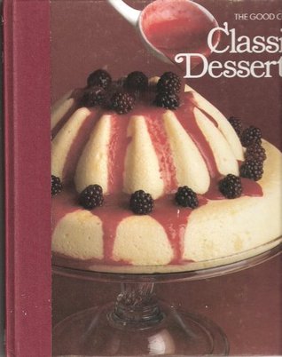 Classic Desserts: The Good Cook, Techniques & Recipes (Hardcover)