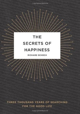 The Secrets of Happiness: Three Thousand Years of Searching for the Good Life (Hardcover)