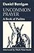 Uncommon Prayer: A Book of ...