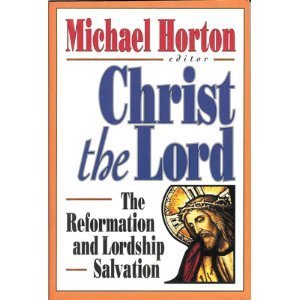 Christ the Lord: The Reformation and Lordship Salvation