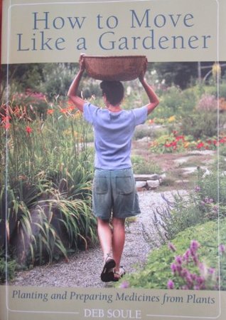 How to Move Like a Gardener: Planting and Preparing Medicines from Plants (Paperback)