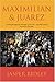 Maximilian & Juarez