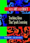 Both Art and Craft: Teaching Ideas That Spark Learning