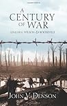 A Century of War - Lincoln, Wilson, & Roosevelt by John V. Denson