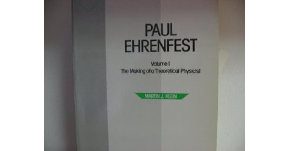 Paul Ehrenfest The Making of a Theoretical Physicist by Martin J. Klein