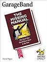 GarageBand: The Missing Manual